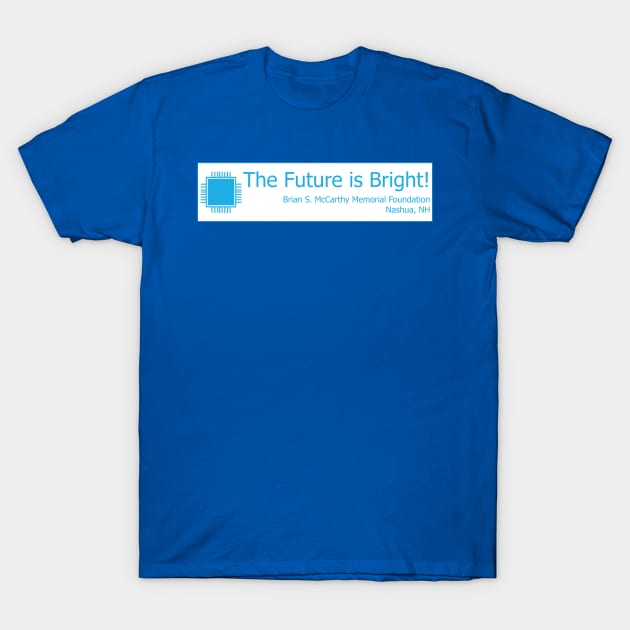 Technology - The Future is Bright! T-Shirt by Brian S McCarthy Memorial Foundation